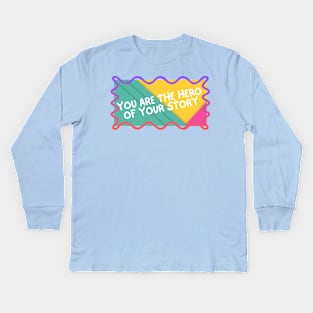 You are the hero of your story. Kids Long Sleeve T-Shirt